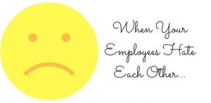 What To Do When Employees Hate Each Other