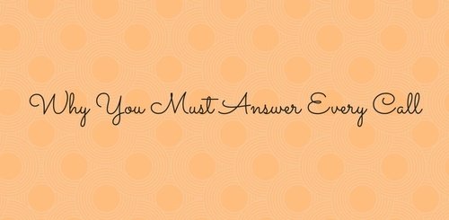 Text on a peach-colored background with a dotted pattern reads, Why You Must Answer Every Call in elegant cursive font.